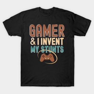 Gamer And I Invent My Stunts Gaming Addicted Gamer Life Tee T-Shirt